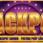 Cách Chơi Jackpot Sunwin - Phương Pháp Săn Hũ Tỷ Đồng