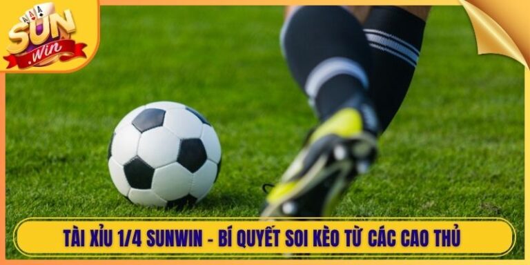 Tài Xỉu 1/4 Sunwin - Bí Quyết Soi Kèo Từ Các Cao Thủ