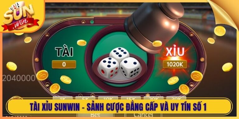 Tài Xỉu Sunwin - Sảnh Cược Đẳng Cấp Và Uy Tín Số 1