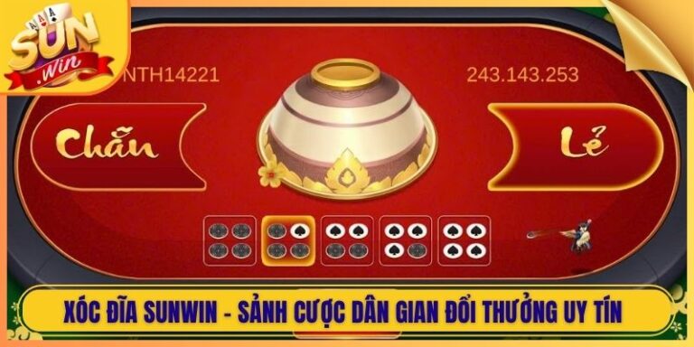 Xóc Đĩa Sunwin - Sảnh Cược Dân Gian Đổi Thưởng Uy Tín