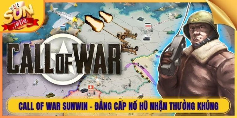 Call Of War Sunwin - Đẳng Cấp Nổ Hũ Nhận Thưởng Khủng 2 Call Of War Sunwin - Đẳng Cấp Nổ Hũ Nhận Thưởng Khủng