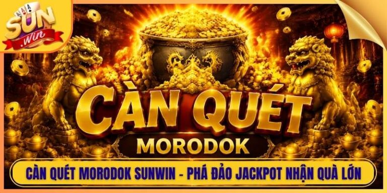 Càn Quét Morodok Sunwin - Phá Đảo Jackpot Nhận Quà Lớn 6 Càn Quét Morodok Sunwin - Phá Đảo Jackpot Nhận Quà Lớn